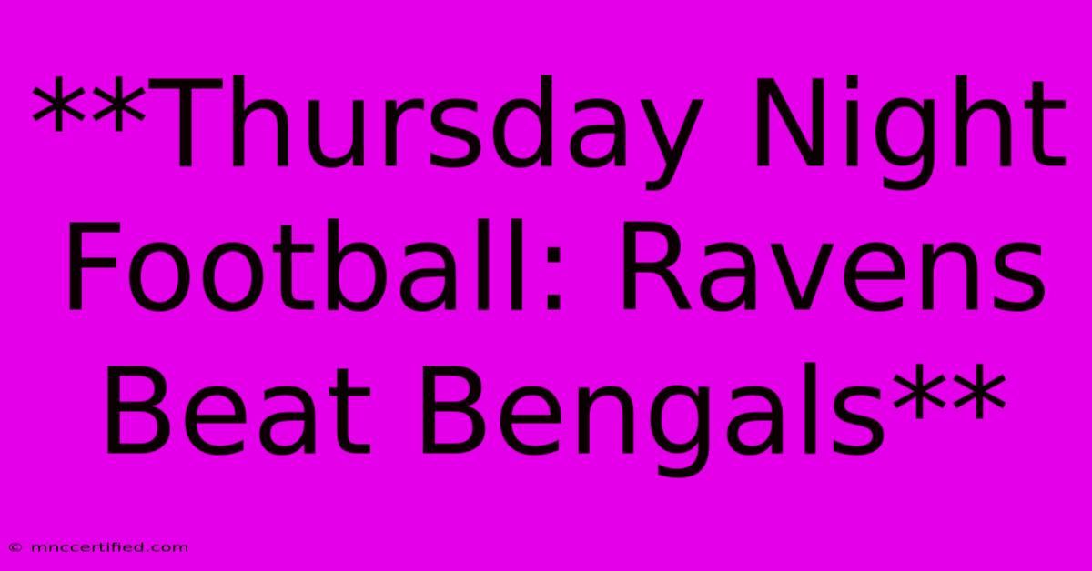 **Thursday Night Football: Ravens Beat Bengals**