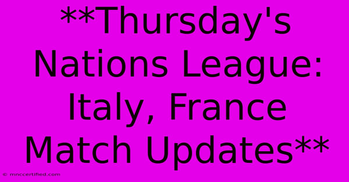 **Thursday's Nations League: Italy, France Match Updates**