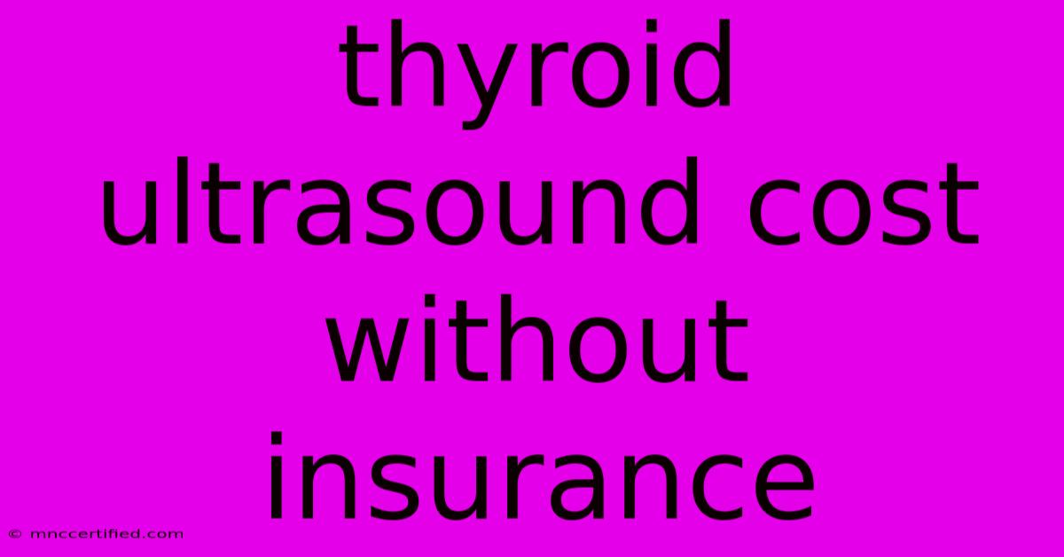 Thyroid Ultrasound Cost Without Insurance