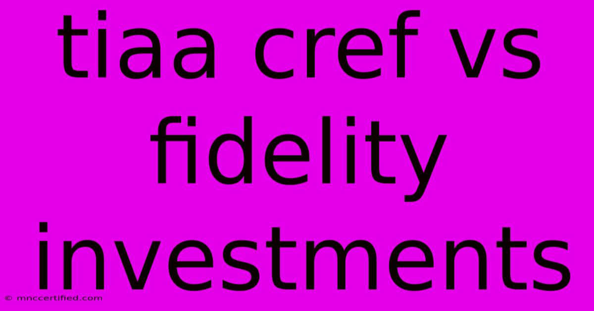 Tiaa Cref Vs Fidelity Investments