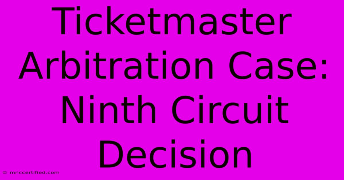 Ticketmaster Arbitration Case: Ninth Circuit Decision