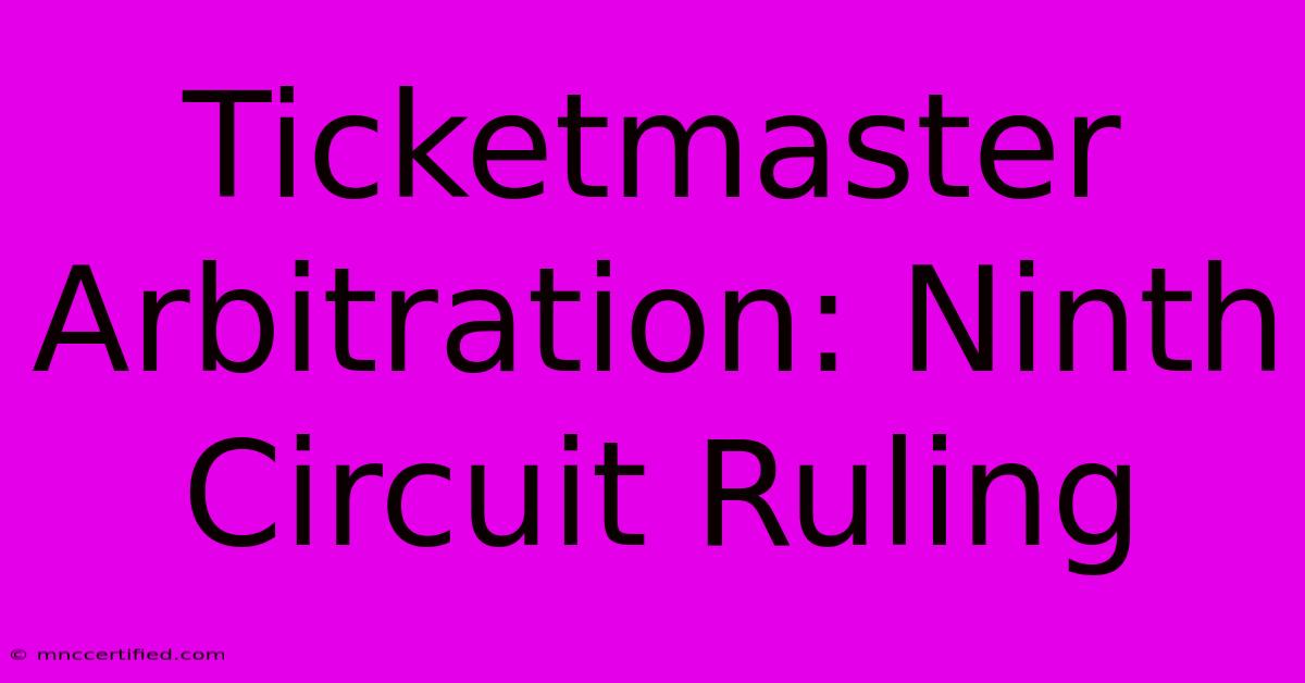 Ticketmaster Arbitration: Ninth Circuit Ruling