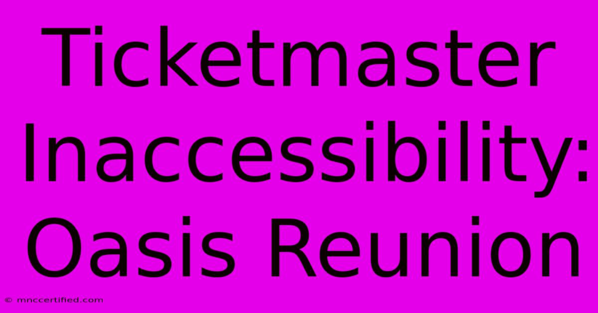 Ticketmaster Inaccessibility: Oasis Reunion