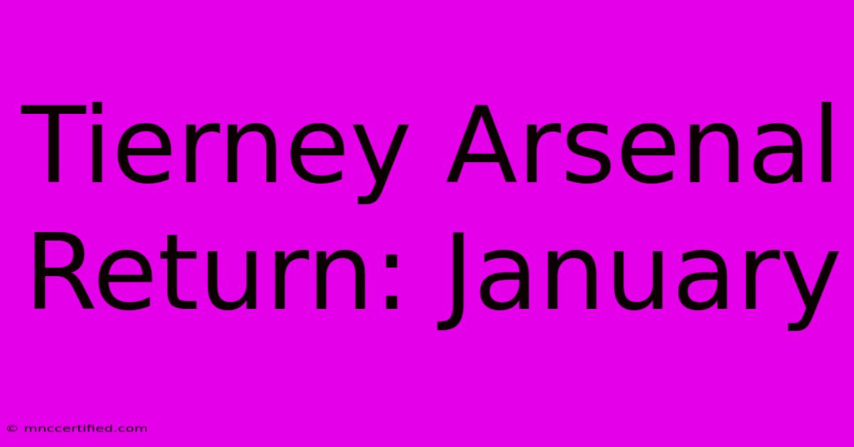 Tierney Arsenal Return: January