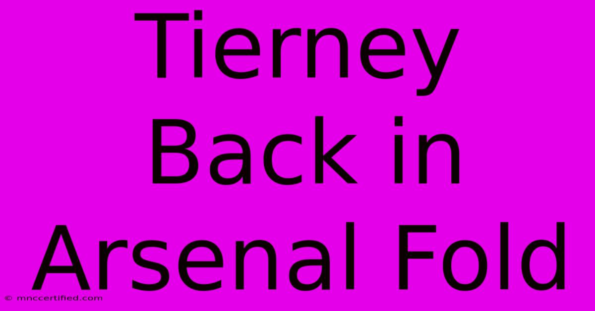 Tierney Back In Arsenal Fold