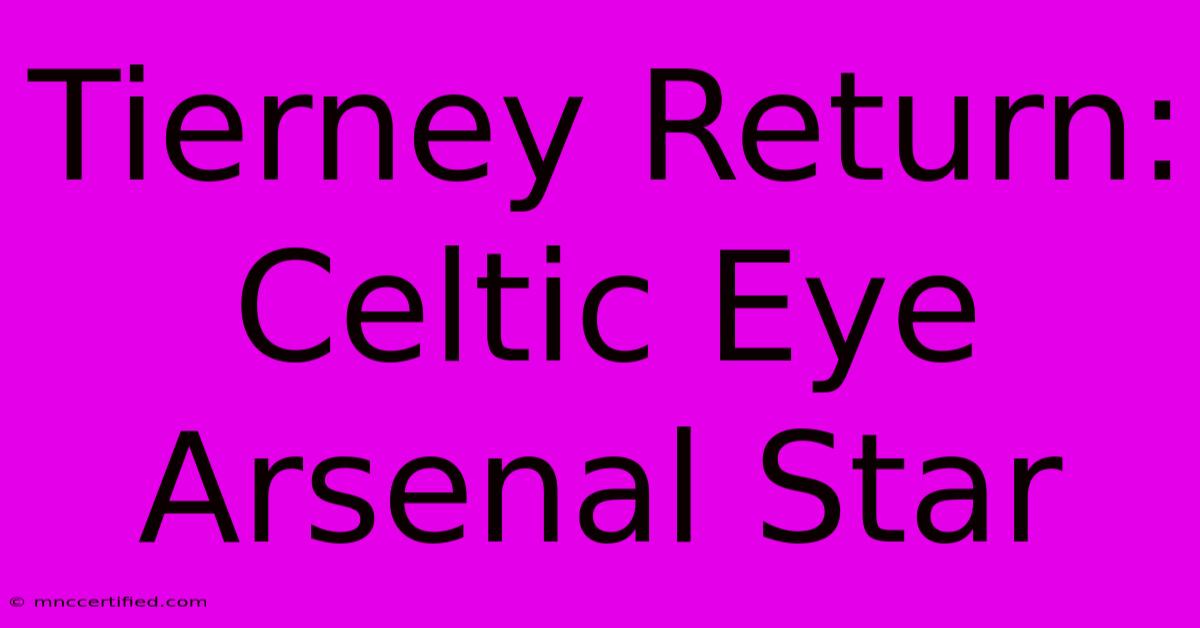 Tierney Return: Celtic Eye Arsenal Star