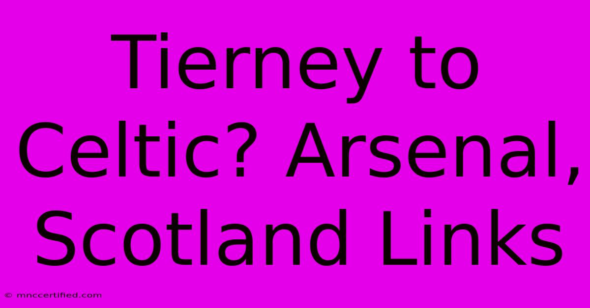 Tierney To Celtic? Arsenal, Scotland Links