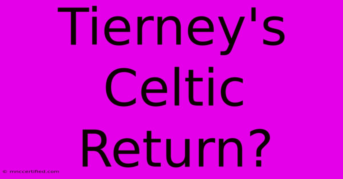 Tierney's Celtic Return?