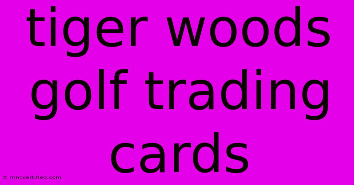 Tiger Woods Golf Trading Cards