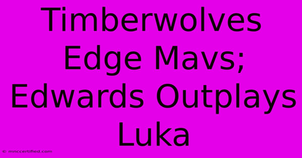 Timberwolves Edge Mavs; Edwards Outplays Luka