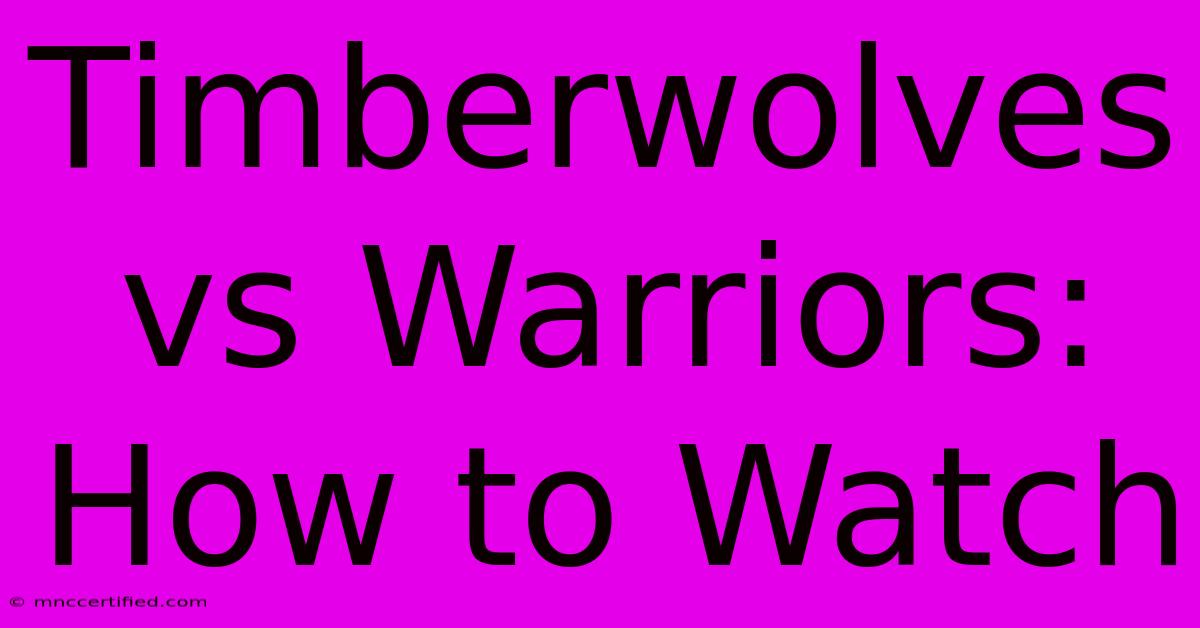 Timberwolves Vs Warriors: How To Watch