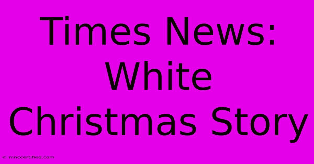 Times News: White Christmas Story