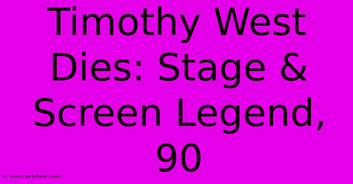 Timothy West Dies: Stage & Screen Legend, 90 