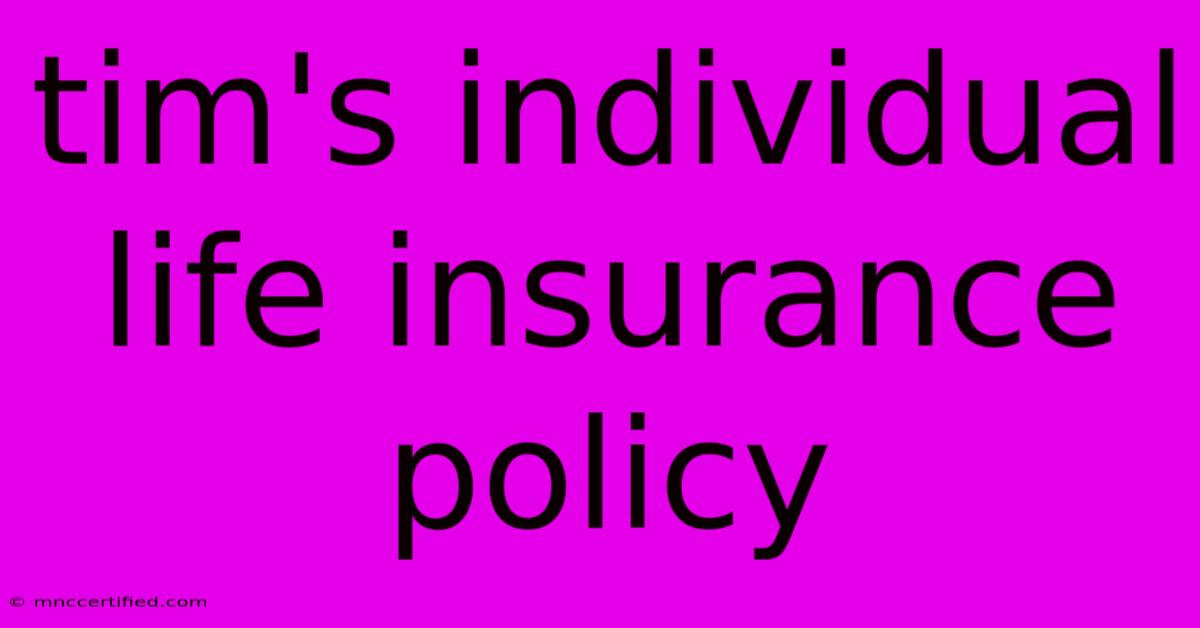 Tim's Individual Life Insurance Policy