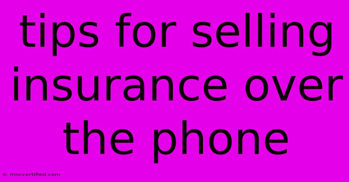 Tips For Selling Insurance Over The Phone