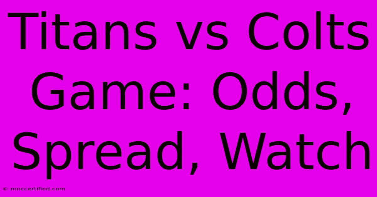 Titans Vs Colts Game: Odds, Spread, Watch