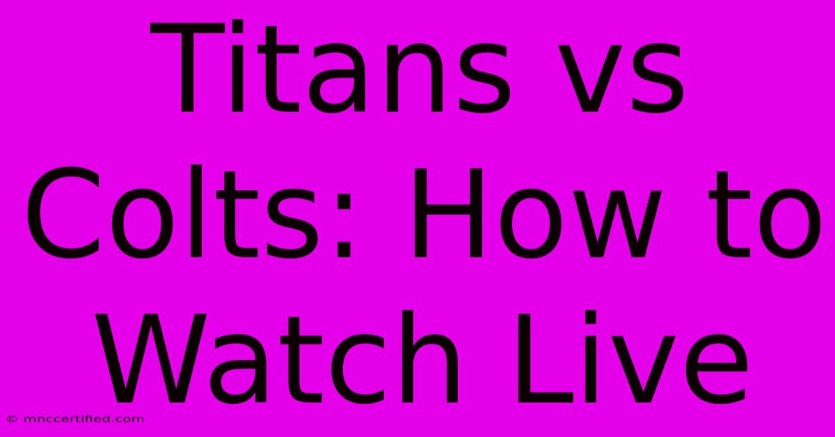 Titans Vs Colts: How To Watch Live