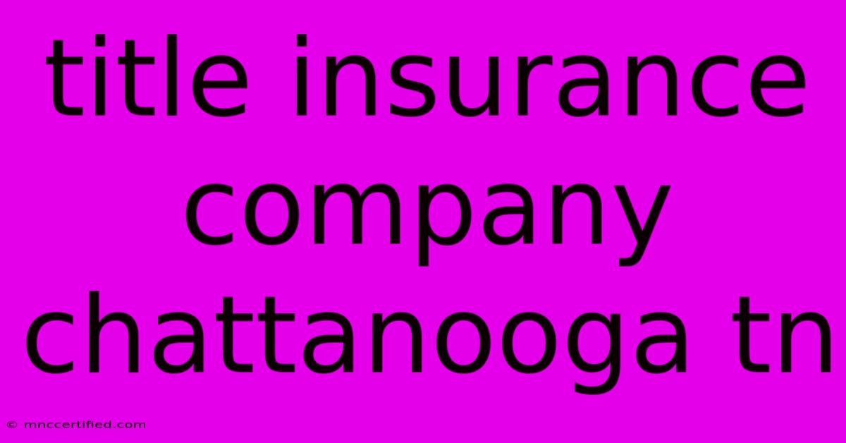 Title Insurance Company Chattanooga Tn