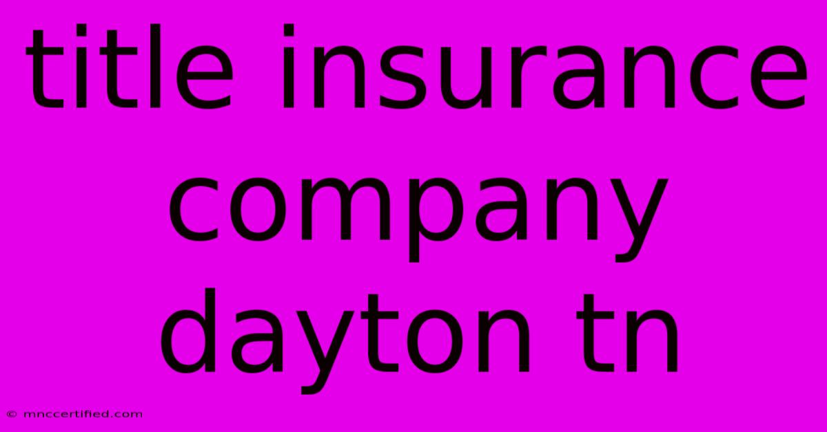 Title Insurance Company Dayton Tn