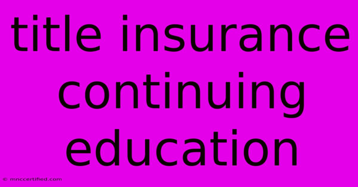 Title Insurance Continuing Education