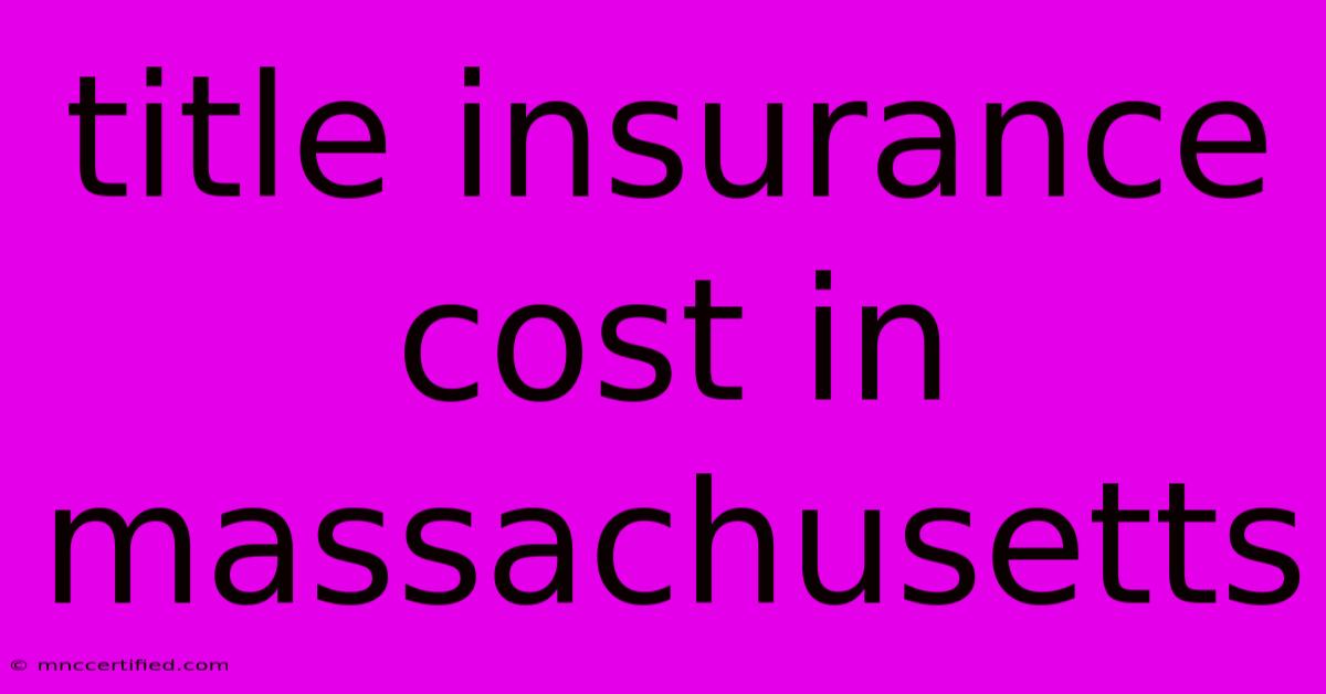 Title Insurance Cost In Massachusetts