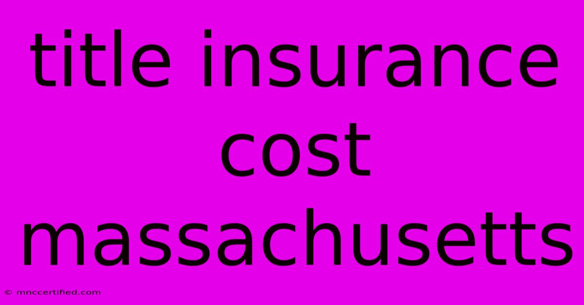 Title Insurance Cost Massachusetts