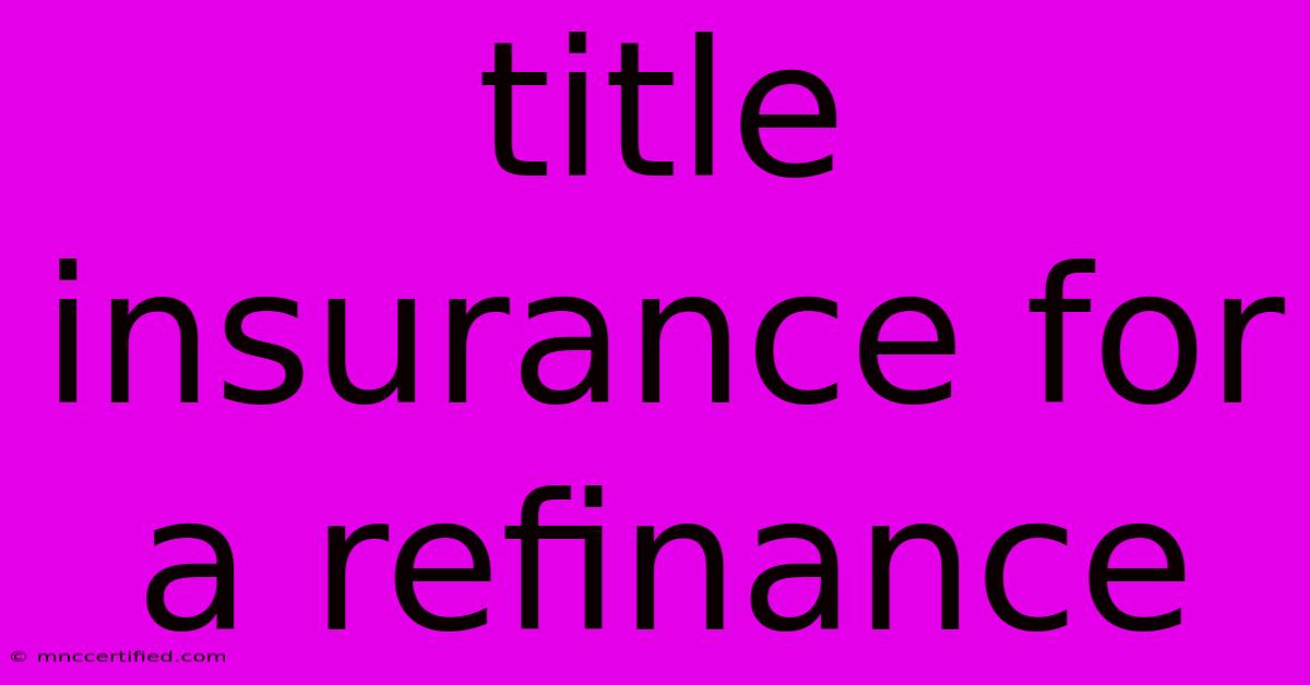 Title Insurance For A Refinance