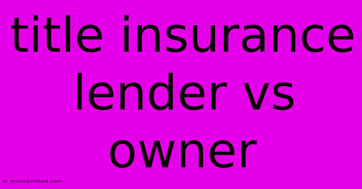 Title Insurance Lender Vs Owner