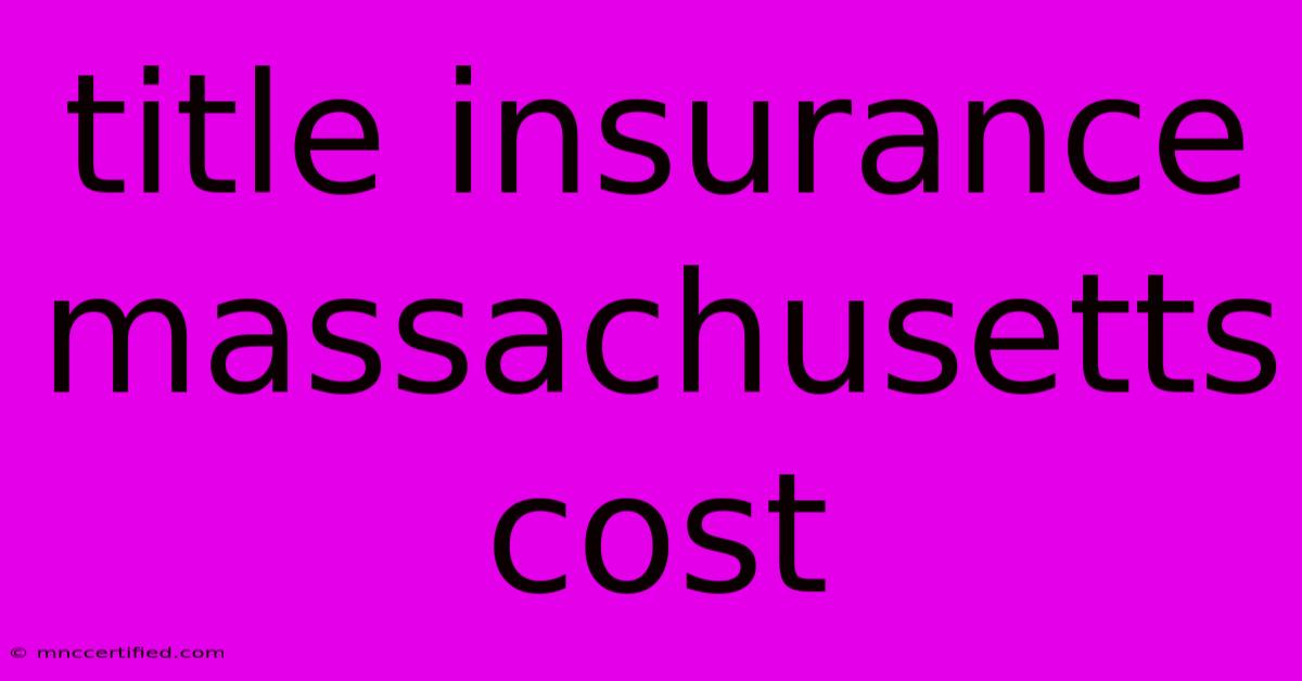 Title Insurance Massachusetts Cost