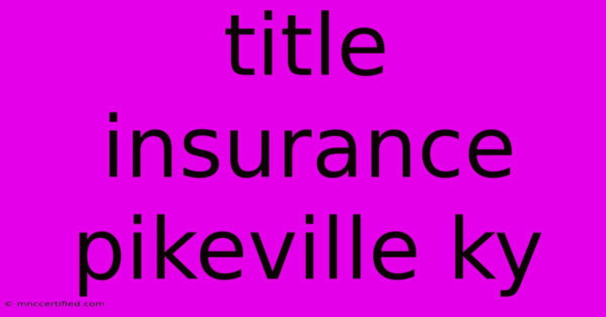 Title Insurance Pikeville Ky