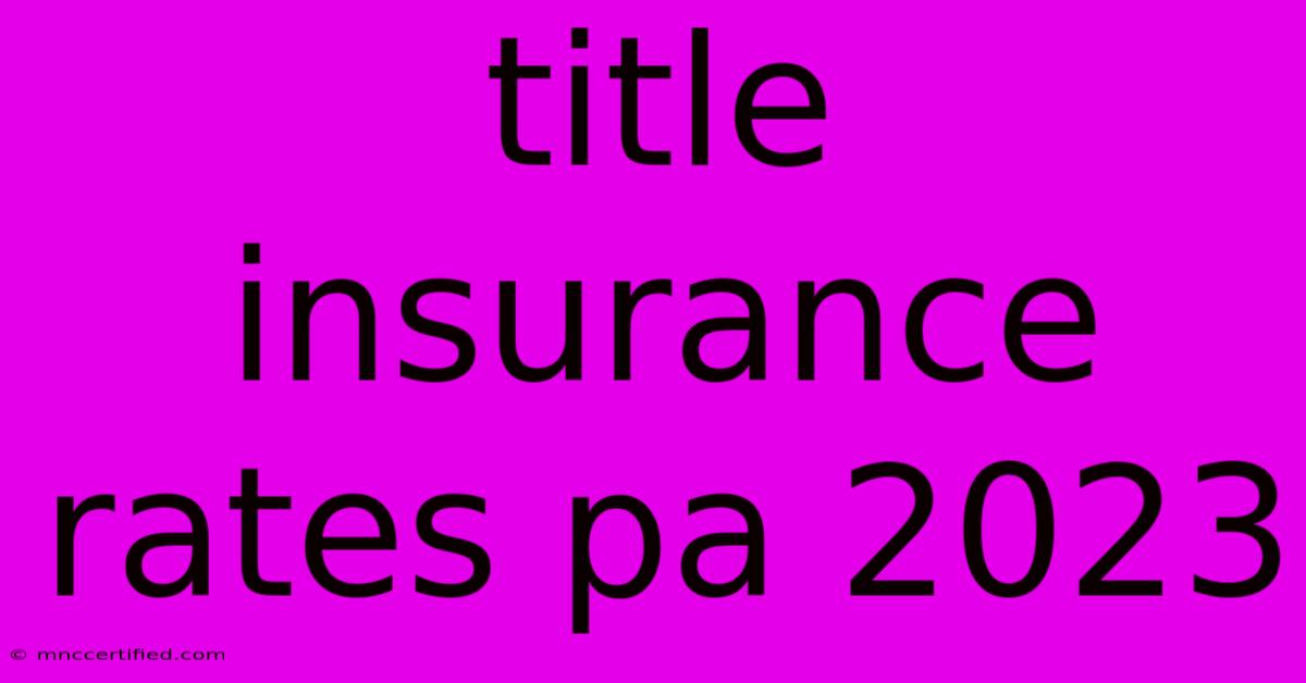 Title Insurance Rates Pa 2023