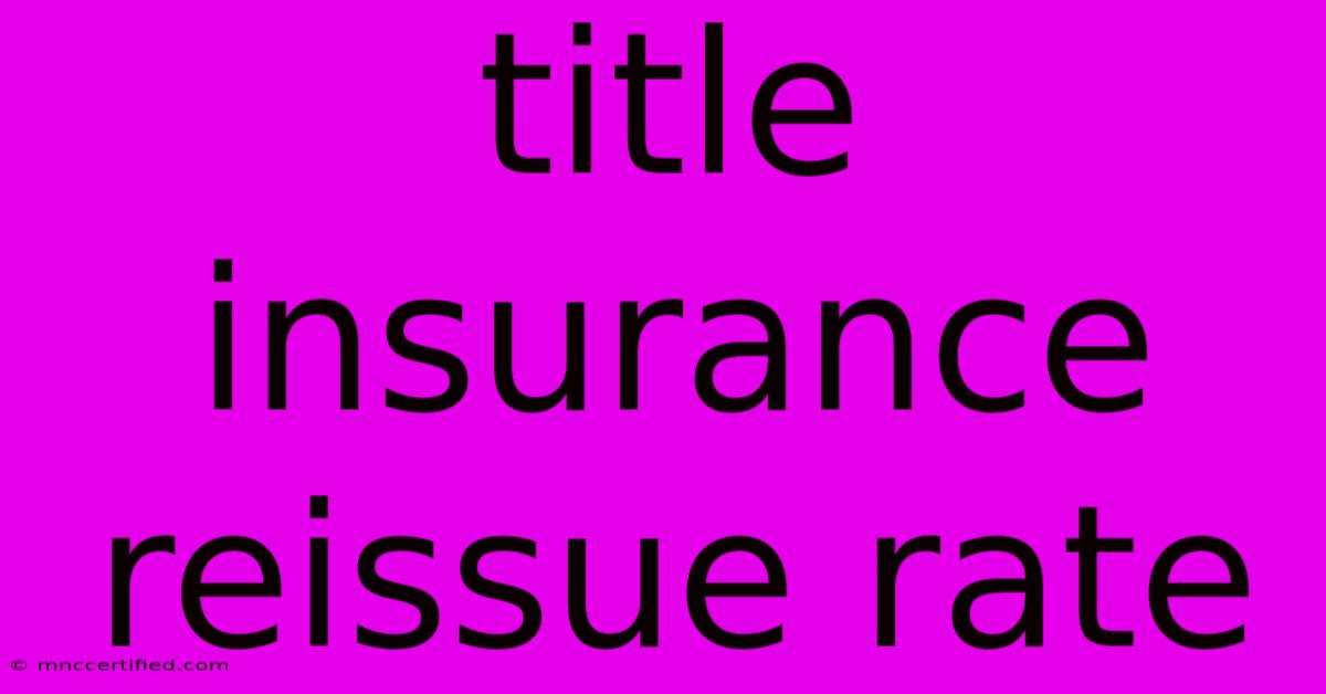 Title Insurance Reissue Rate