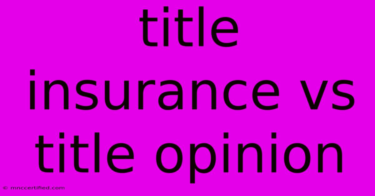 Title Insurance Vs Title Opinion