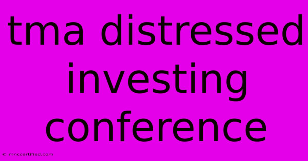 Tma Distressed Investing Conference