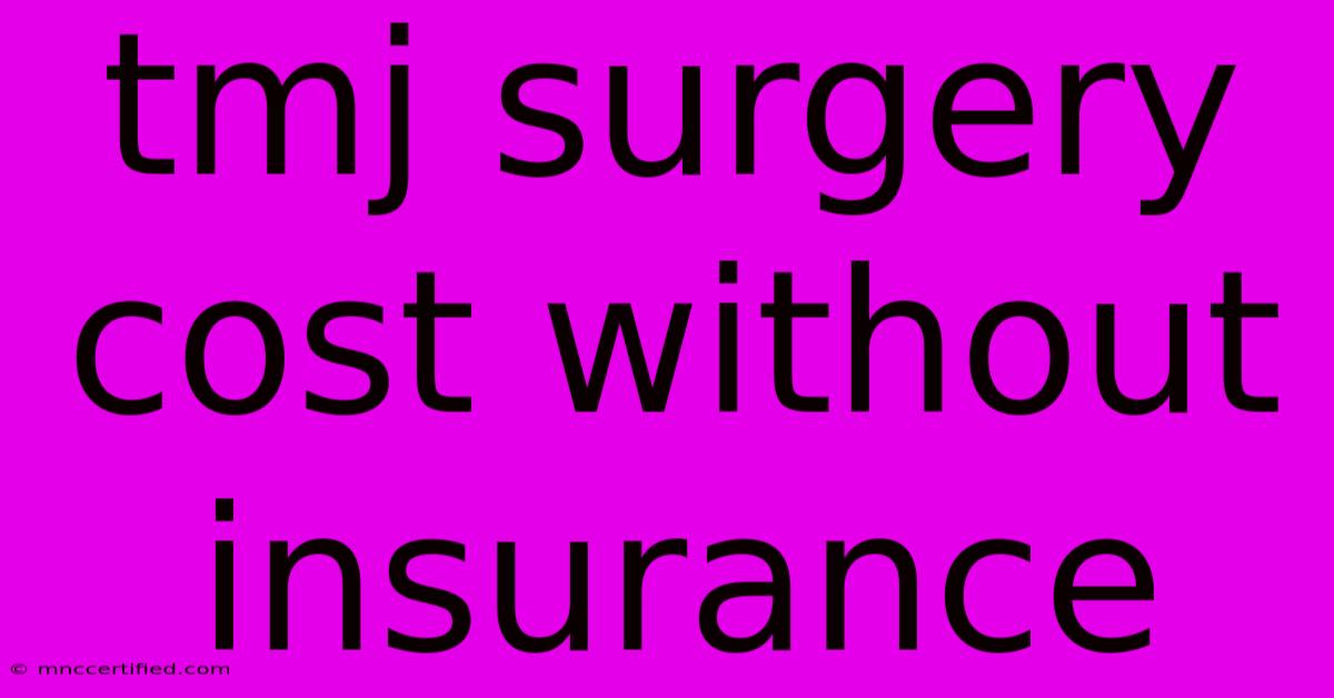 Tmj Surgery Cost Without Insurance