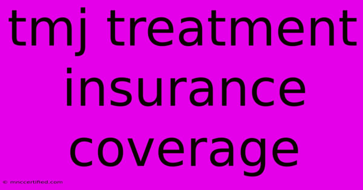 Tmj Treatment Insurance Coverage