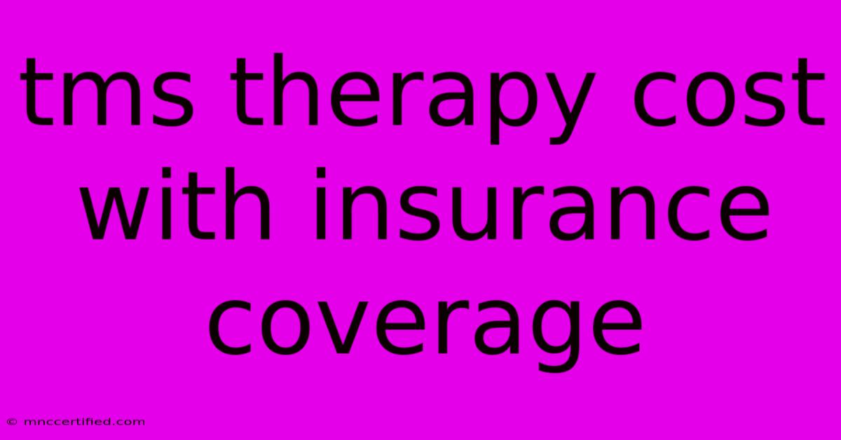 Tms Therapy Cost With Insurance Coverage