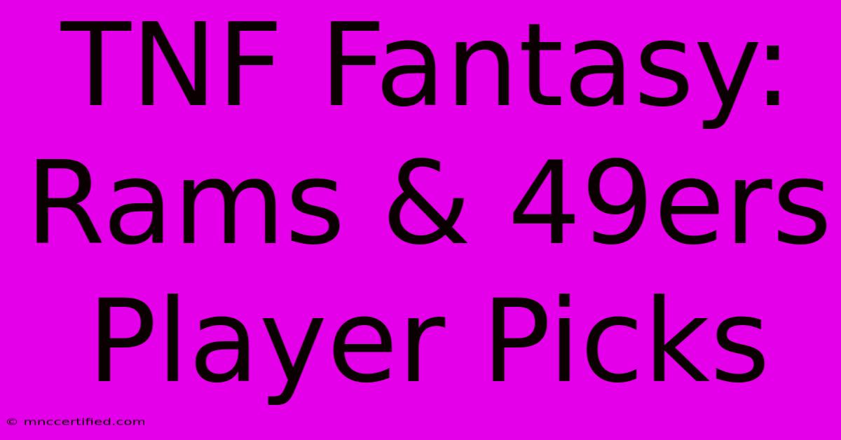 TNF Fantasy: Rams & 49ers Player Picks