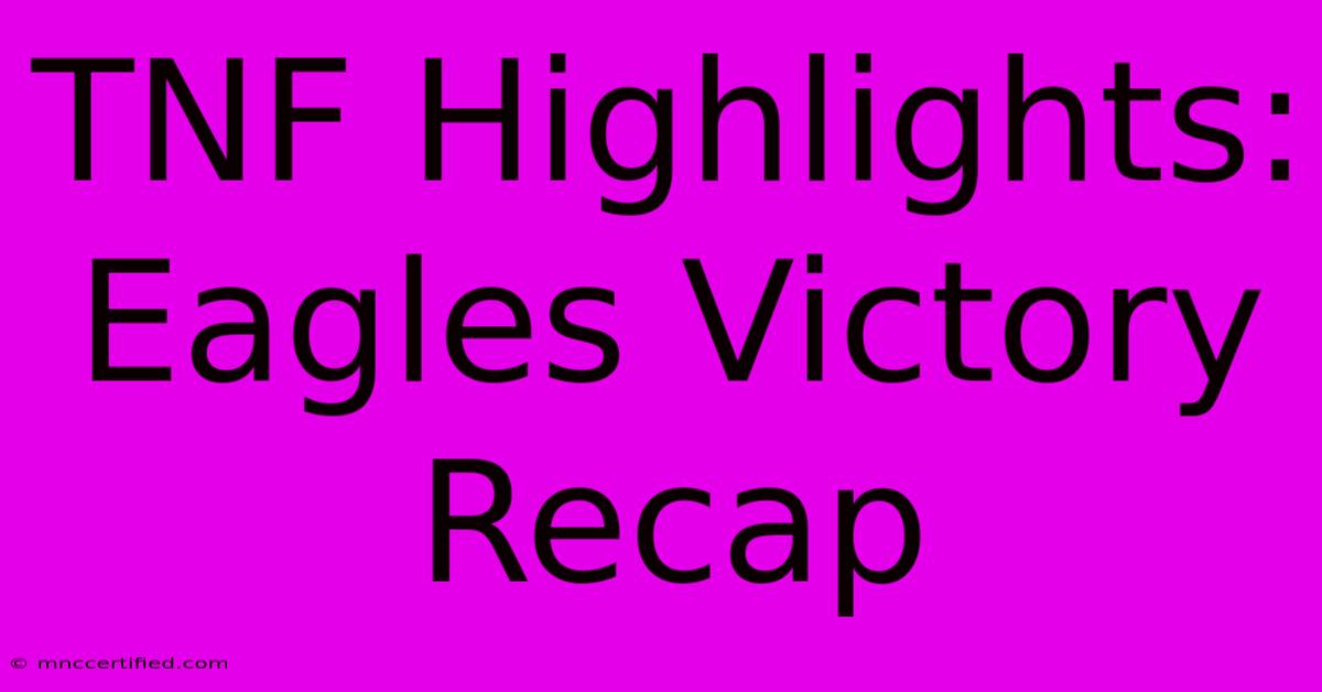 TNF Highlights: Eagles Victory Recap