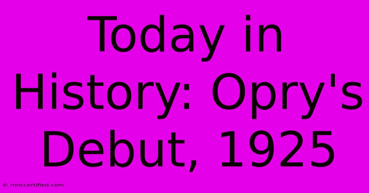 Today In History: Opry's Debut, 1925