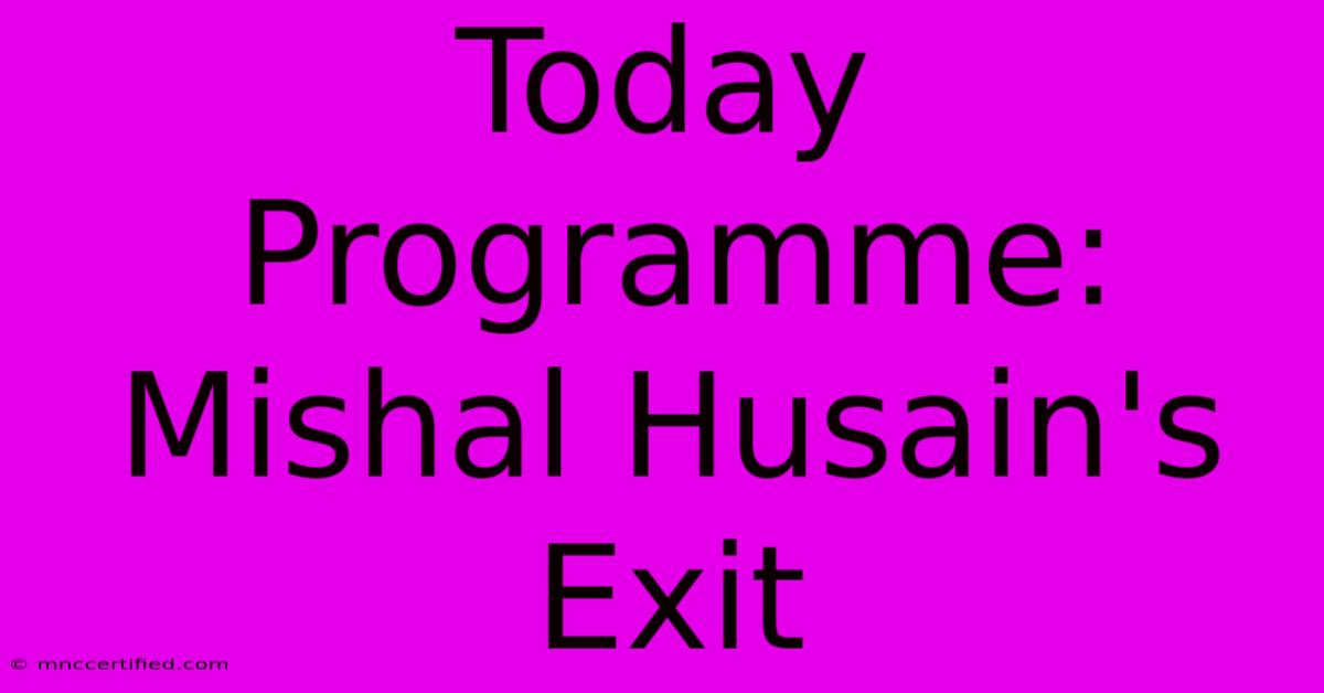 Today Programme: Mishal Husain's Exit