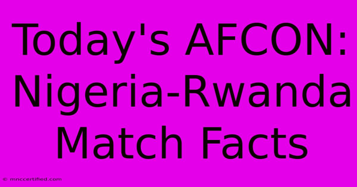 Today's AFCON: Nigeria-Rwanda Match Facts