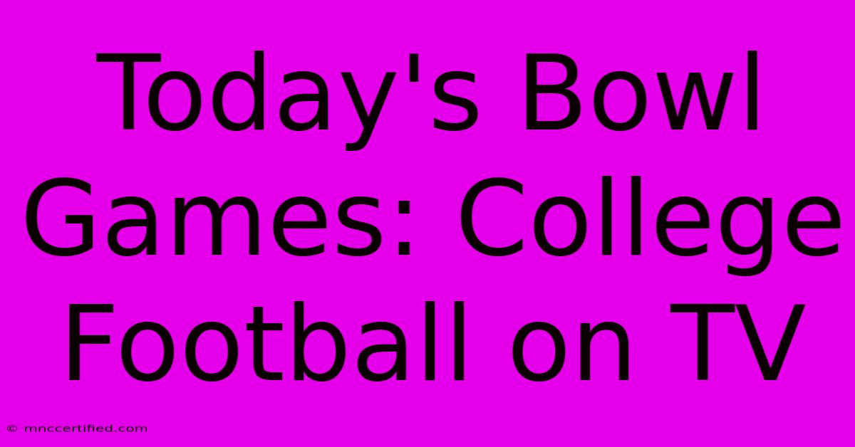 Today's Bowl Games: College Football On TV