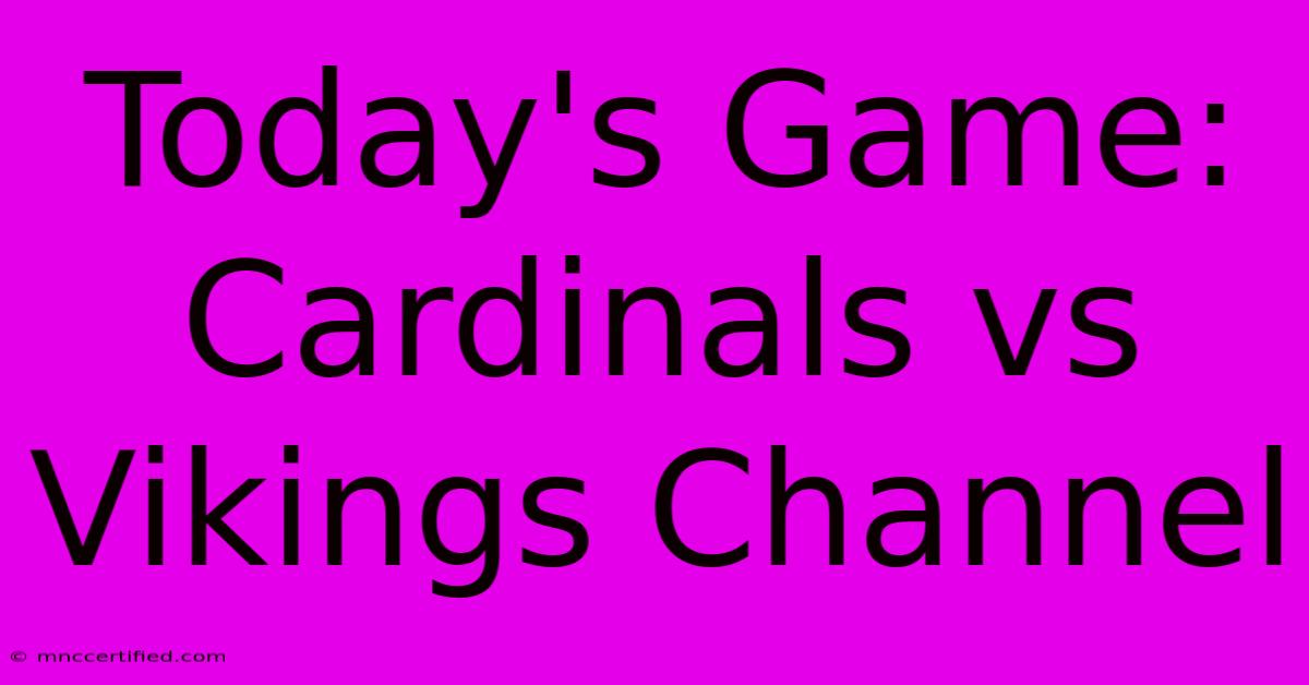 Today's Game: Cardinals Vs Vikings Channel