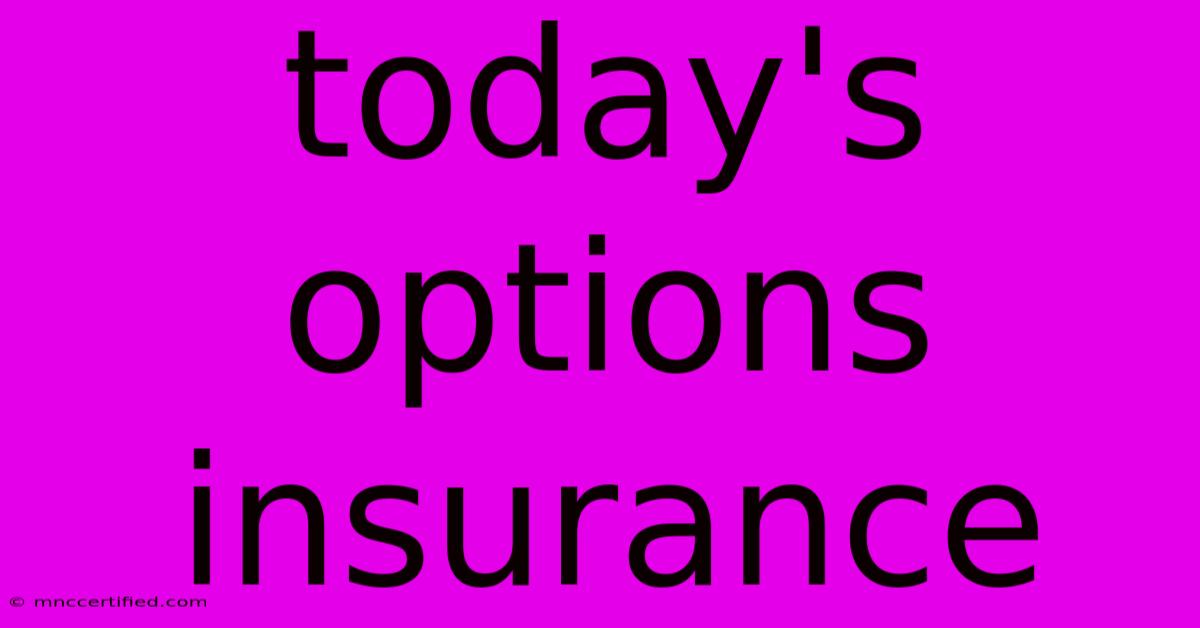 Today's Options Insurance