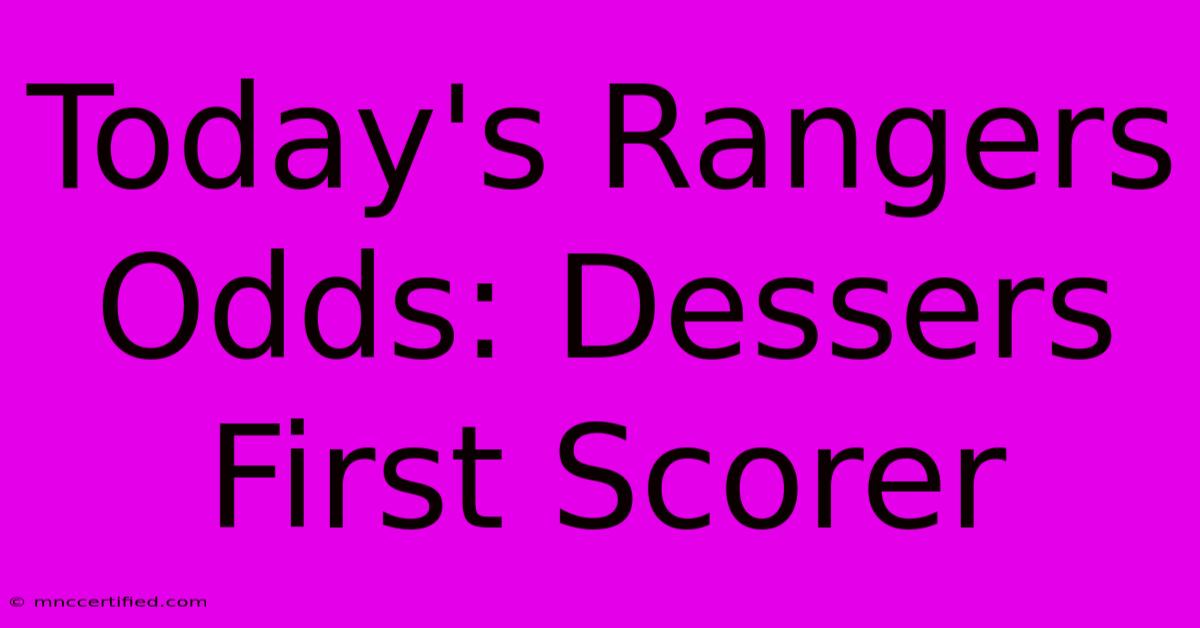 Today's Rangers Odds: Dessers First Scorer