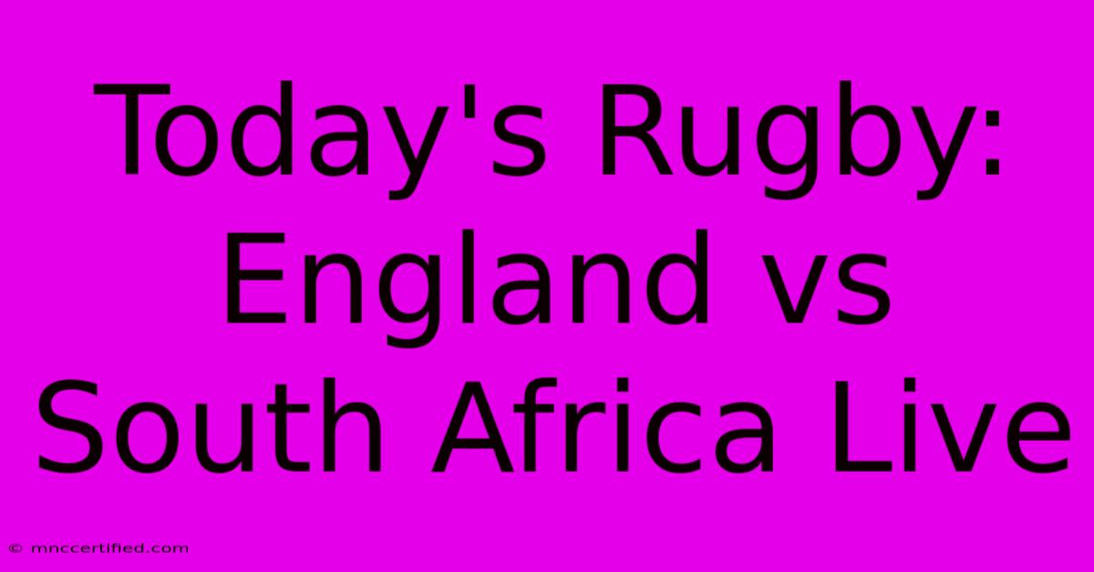 Today's Rugby: England Vs South Africa Live