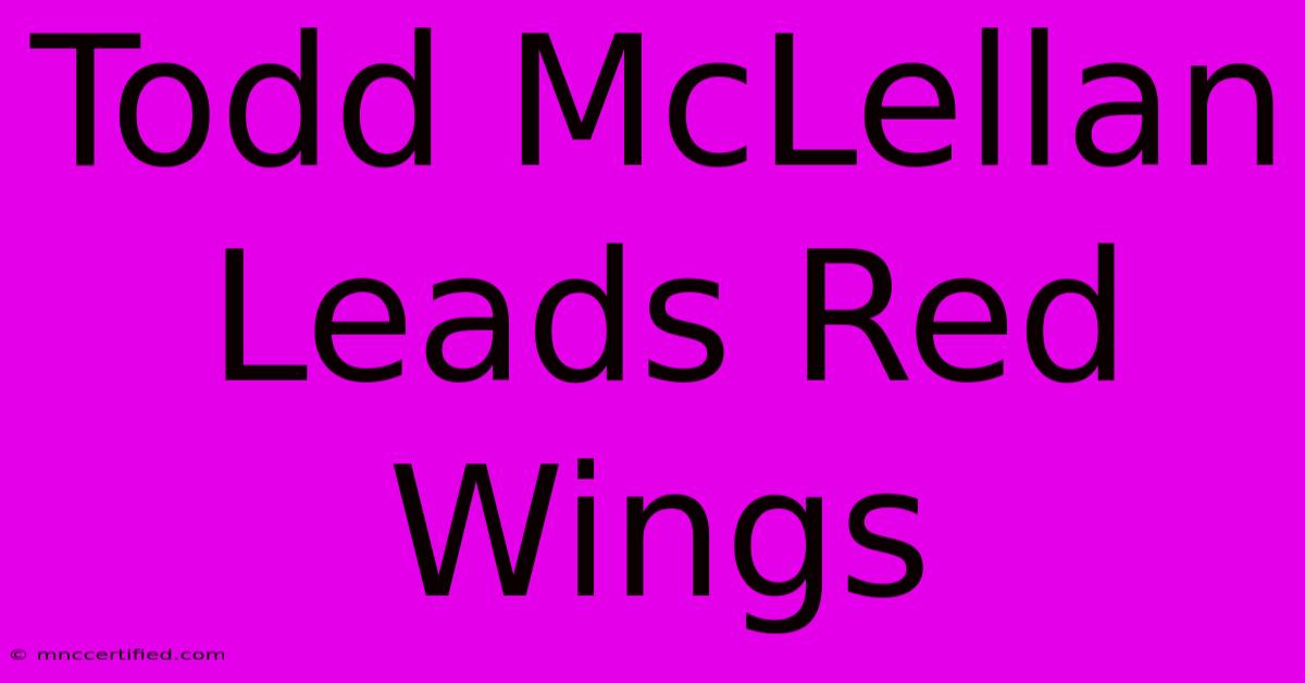 Todd McLellan Leads Red Wings