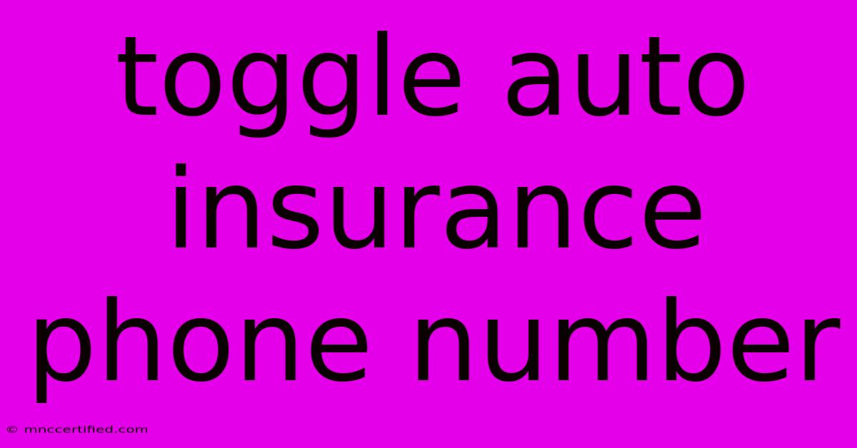 Toggle Auto Insurance Phone Number