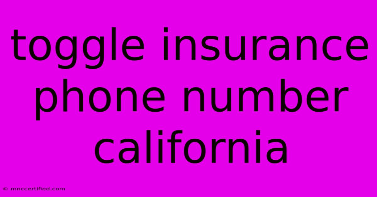 Toggle Insurance Phone Number California